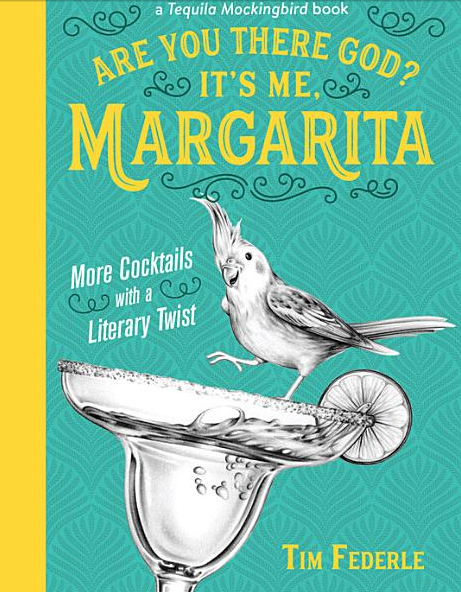 Are You There God? It's Me, Margarita: More Cocktails with a Literary Twist (Tequila Mockingbird Book)