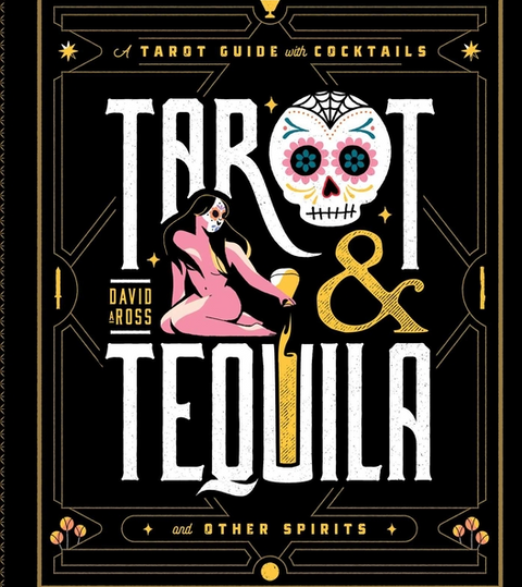 Tarot & Tequila: A Tarot Guide with Cocktails (Sugar Skull Tarot)