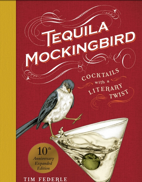 Tequila Mockingbird (10th Anniversary Expanded Edition): Cocktails with a Literary Twist