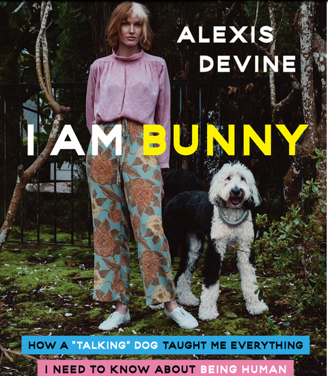 I Am Bunny: How a Talking Dog Taught Me Everything I Need to Know about Being Human