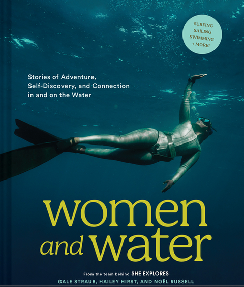 Women and Water: Stories of Adventure, Self-Discovery, and Connection in and on the Water