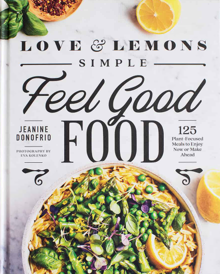 Love and Lemons Simple Feel Good Food: 125 Plant-Focused Meals to Enjoy Now or Make Ahead