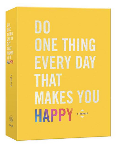 Do One Thing Every Day That Makes You Happy: A Journal