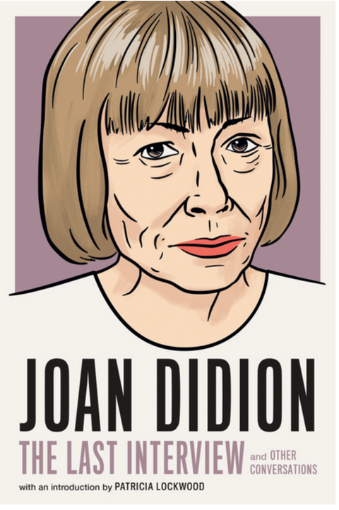 Joan Didion: The Last Interview: And Other Conversations (Last Interview)