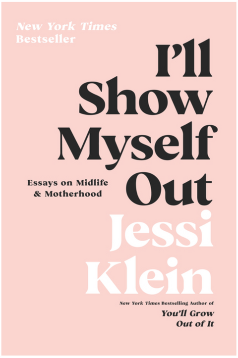 I'll Show Myself Out: Essays on Midlife and Motherhood