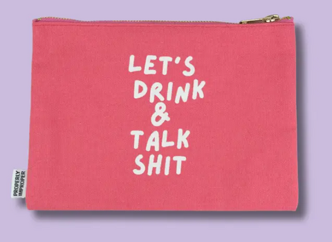 Let's Drink and Talk Shit Canvas Pouch