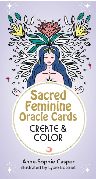 Sacred Feminine Oracle Cards: Create and Color: 33 Customizable Cards and Step-By-Step Guidebook for Channeling the Divine (Tarot/Oracle Decks)