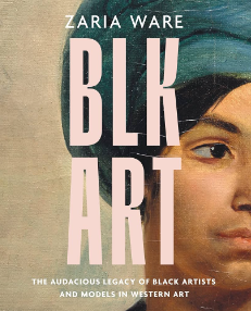 Blk Art: The Audacious Legacy of Black Artists and Models in Western Art