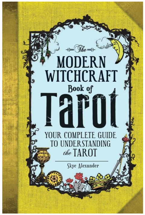 The Modern Witchcraft Book of Tarot: Your Complete Guide to Understanding the Tarot