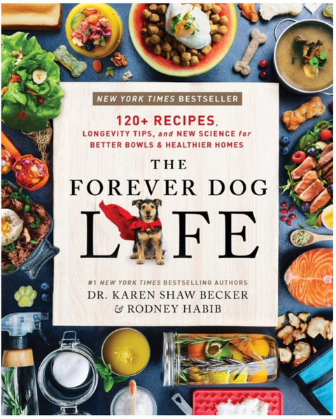 The Forever Dog Life: 120+ Recipes, Longevity Tips, and New Science for Better Bowls and Healthier Homes