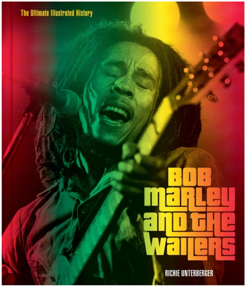 Bob Marley and the Wailers: The Ultimate Illustrated History