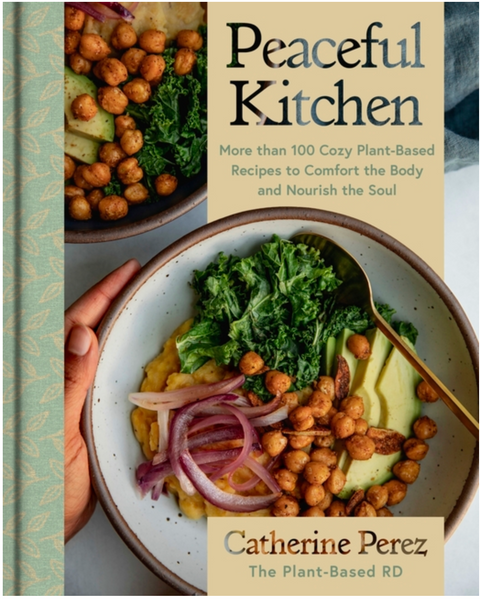 Peaceful Kitchen: More Than 100 Cozy Plant-Based Recipes to Comfort the Body and Nourish the Soul